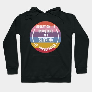 Education is important but the sleeping is importanter Hoodie